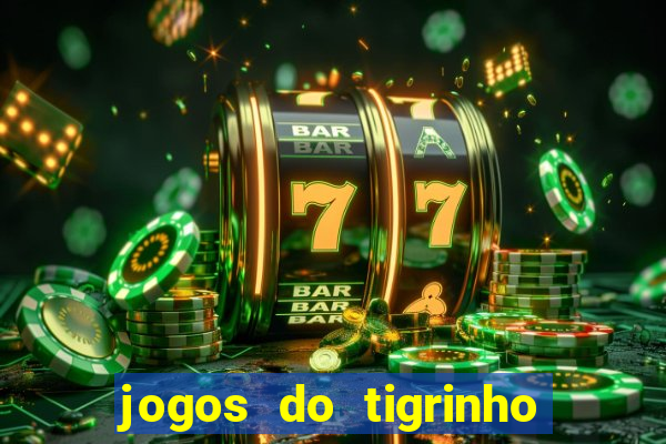 jogos do tigrinho que da bonus no cadastro